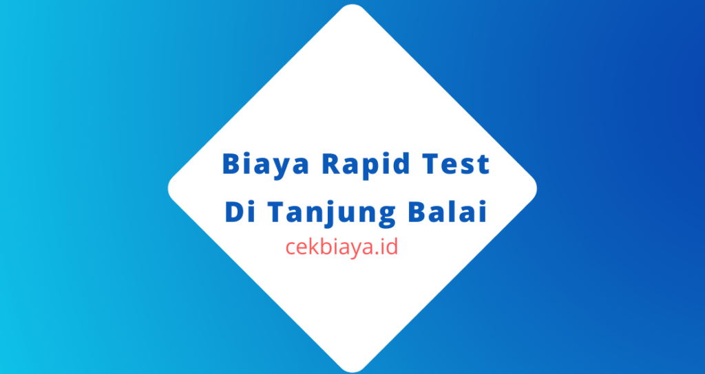 Biaya Rapid Test Di Tanjung Balai